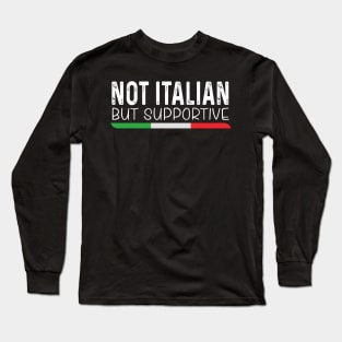 Not Italian But Supportive Long Sleeve T-Shirt